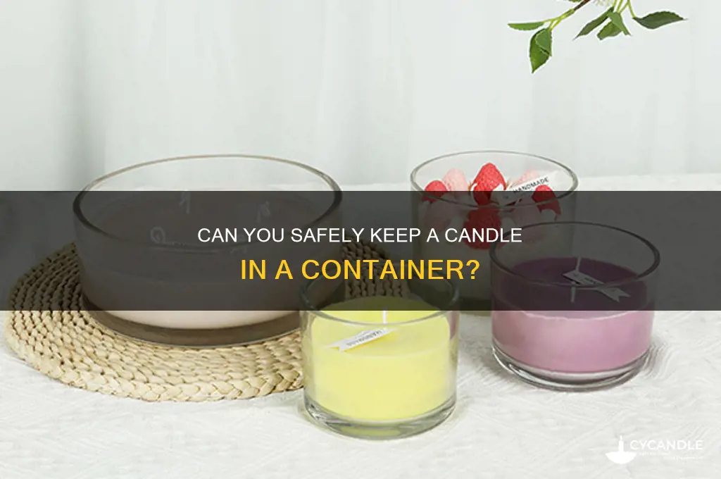 can i keep a candle in a container