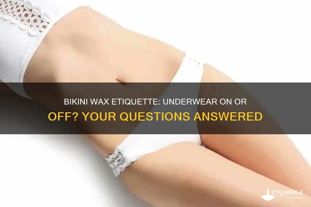 can i keep my underwear on during a bikini wax