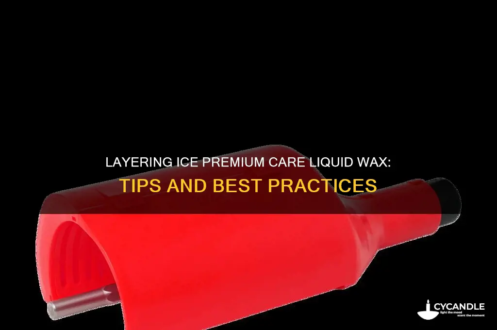 can i layer ice premium care liquid wax