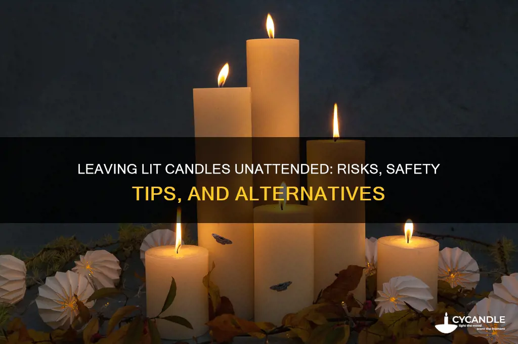 can i leave a lit candle unattended