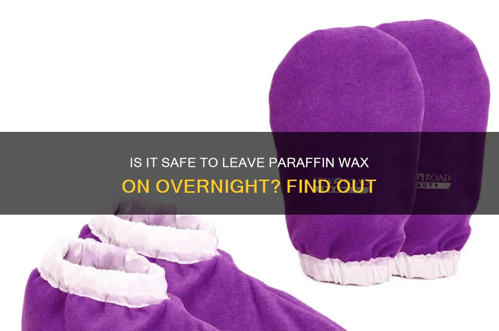 can i leave paraffin wax on overnight