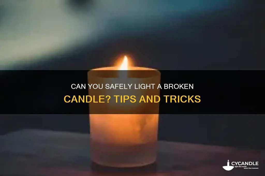 can i light a broken candle