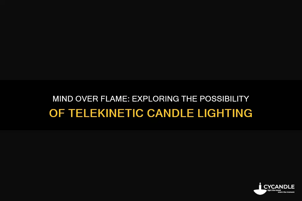 can i light a candle with my mind