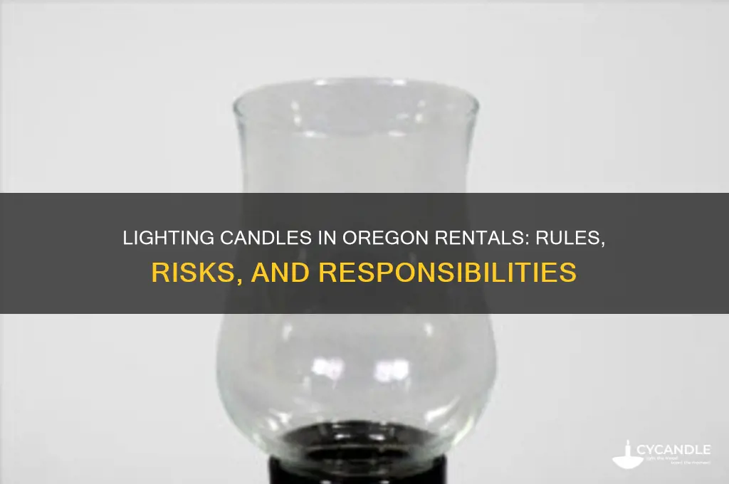 can i light candles in a rental in oregon