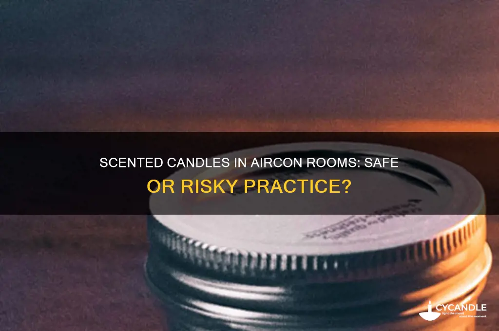 can i light scented candle in aircon room