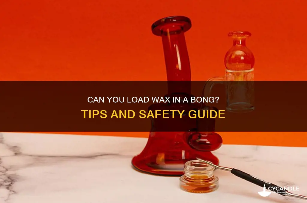 can i load wax in my bong