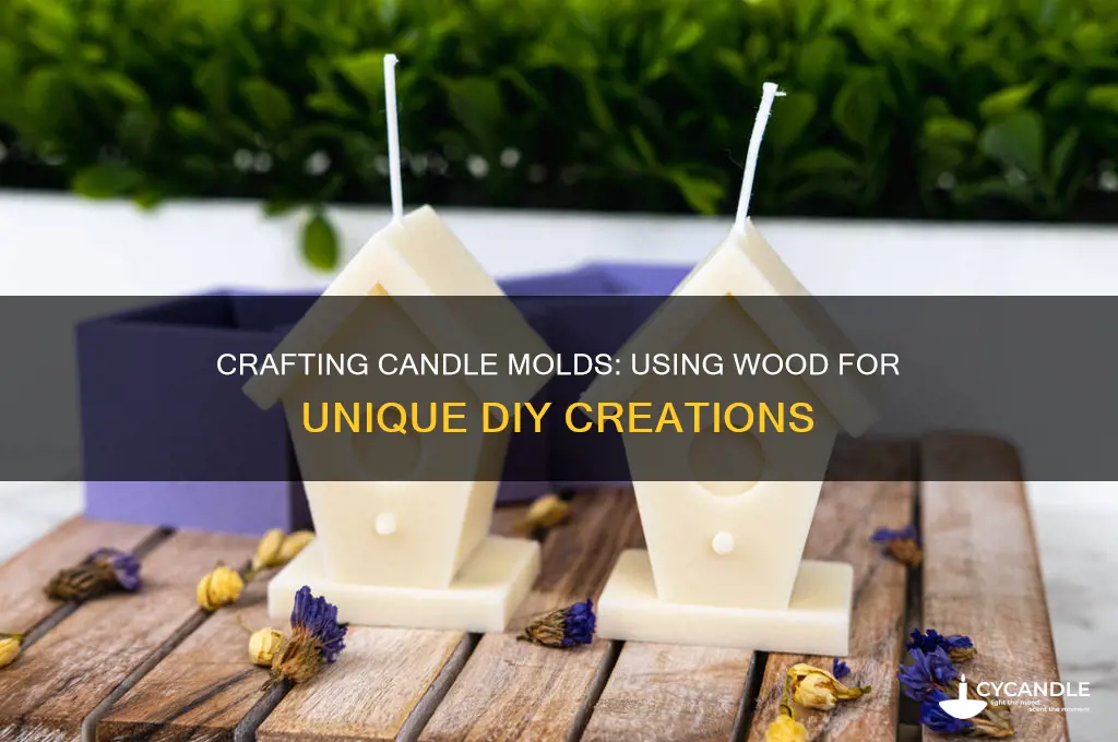 can i make candle molds out of wood