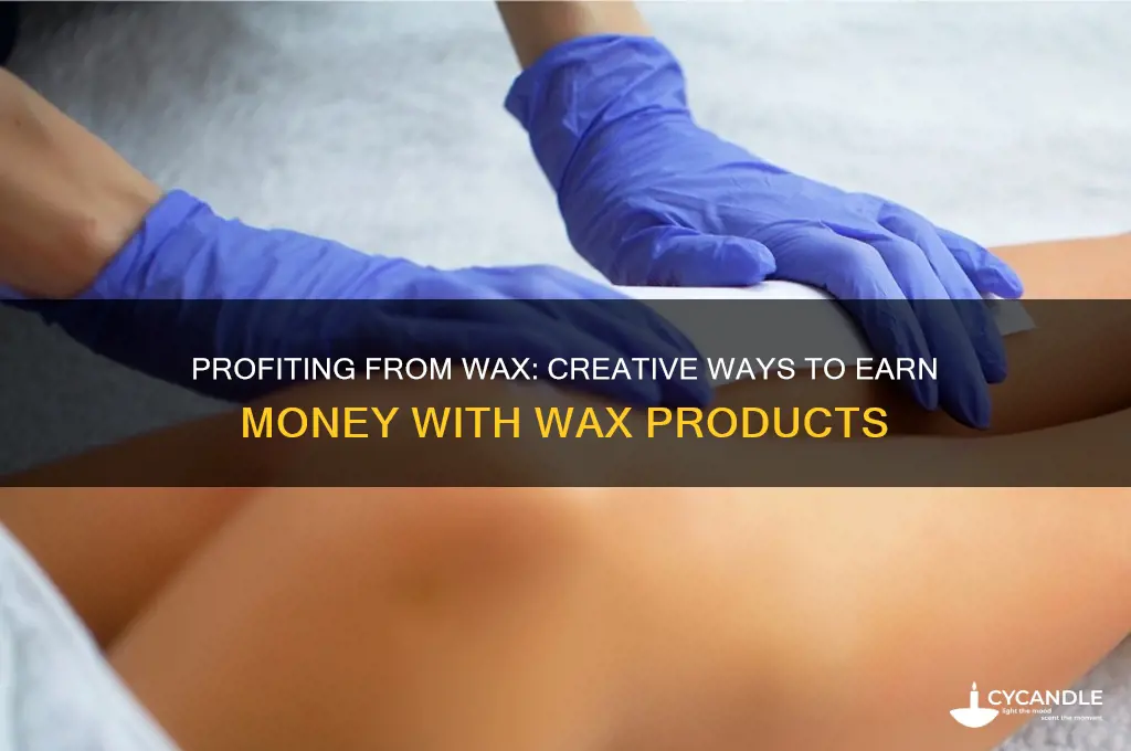 can i make money off wax