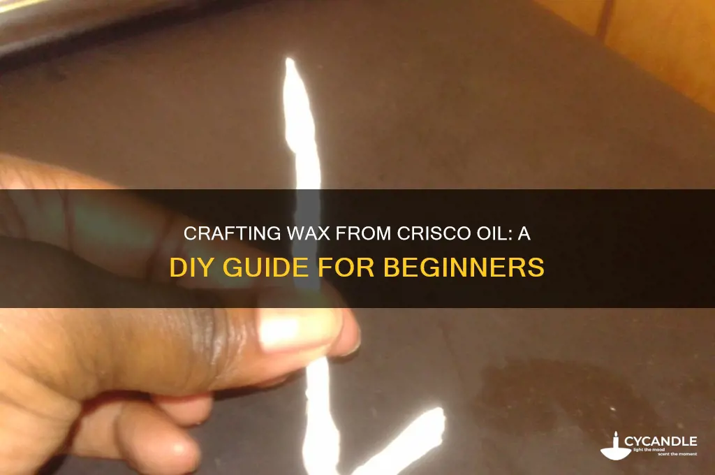 can i make wax out of crysco oil