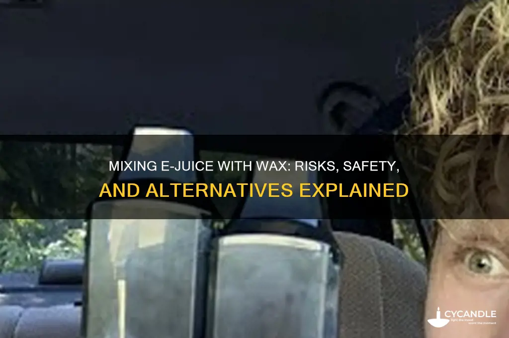 can i mix e juice with wax