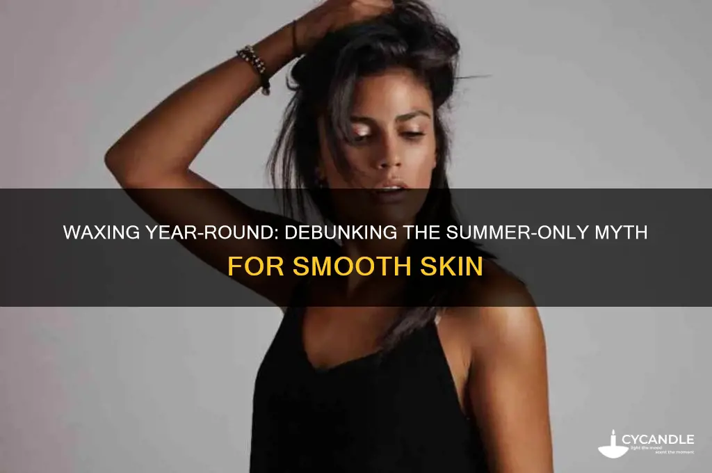 can i only wax during the summer