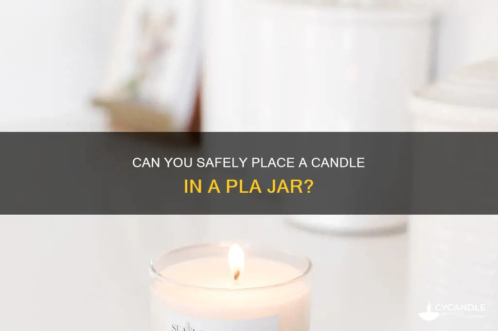 can i out a candle in pla jar