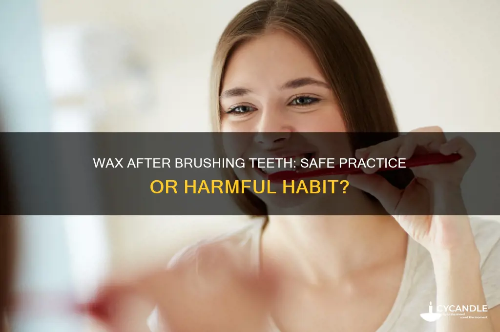 can i out wax on after brushing teeyh