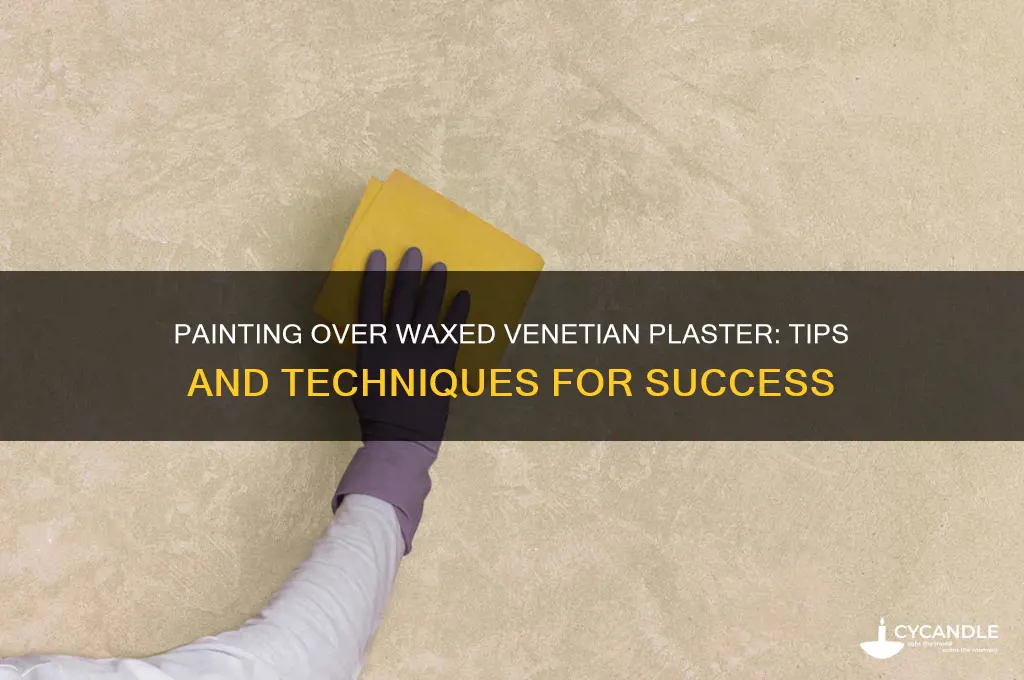 can i paint over waxed venetian plaster