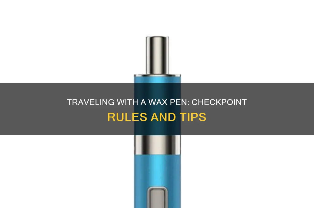 can i pass a wax pen through a checkpoint