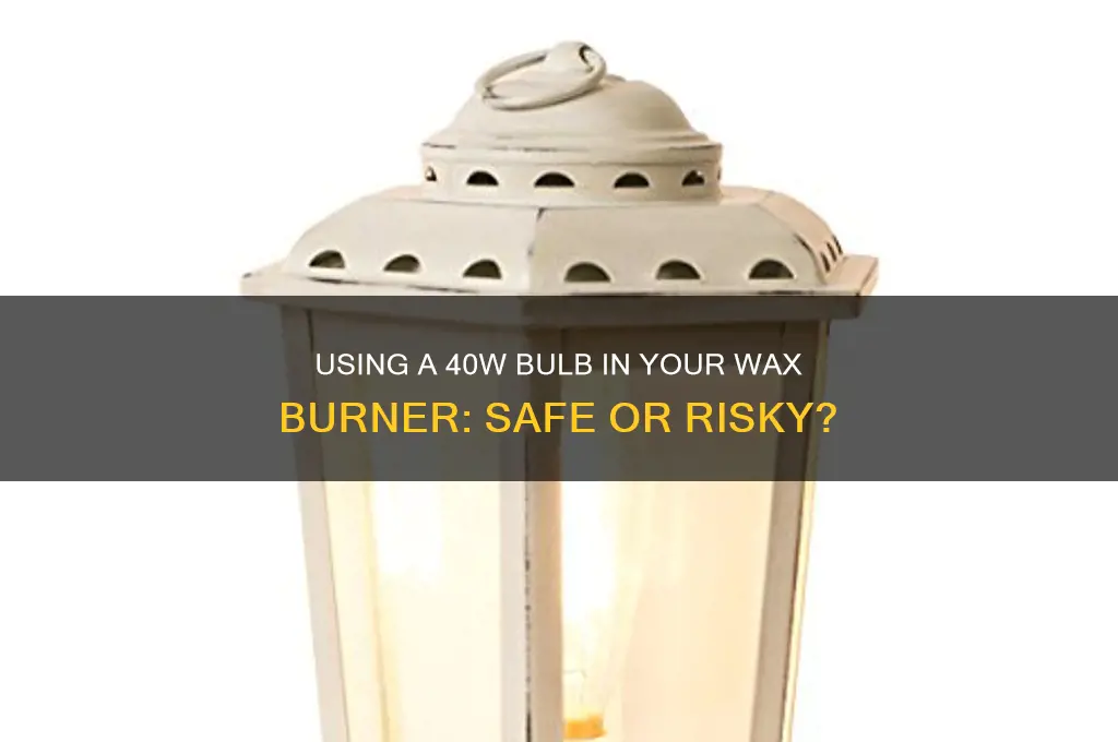 can i put a 40w in my wax burner