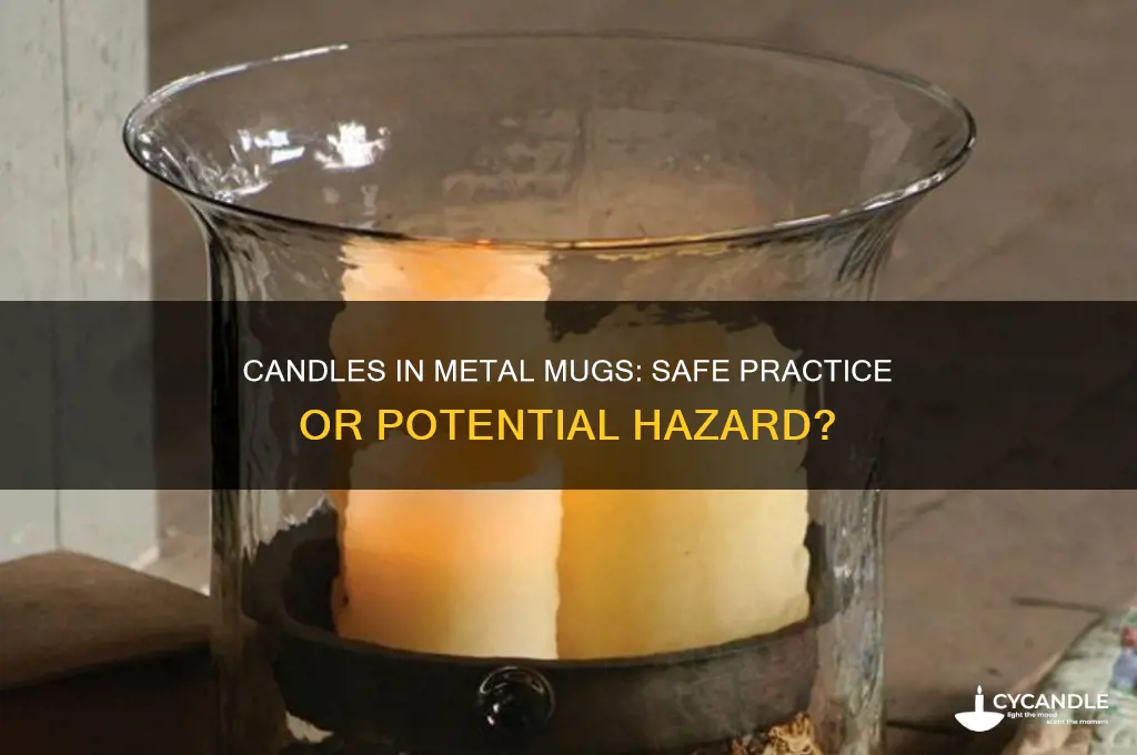 can i put a candle in a metal mug
