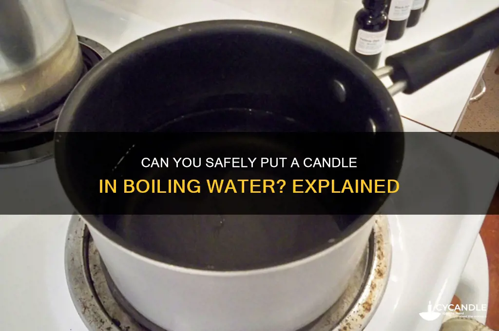 can i put a candle in boiling water