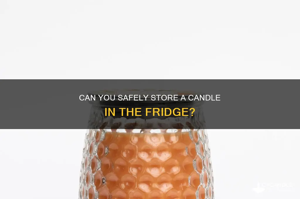 can i put a candle in the fridge