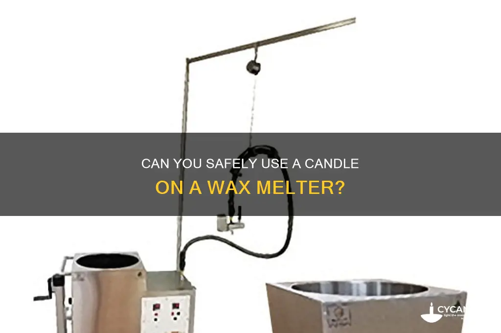 can i put a candle on a wax melter
