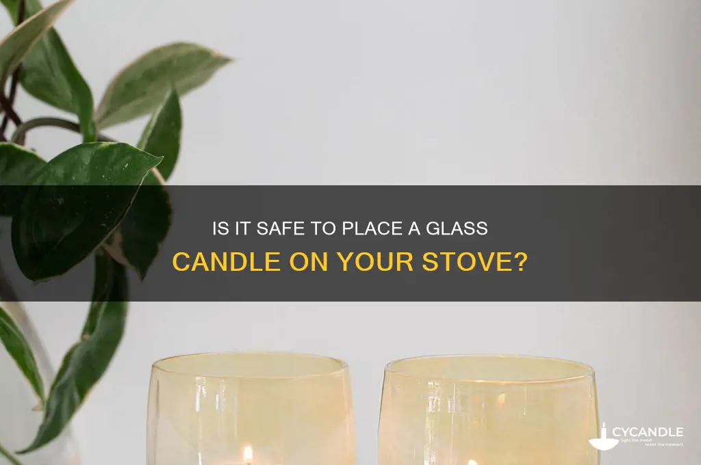 can i put a glass candle on the stove