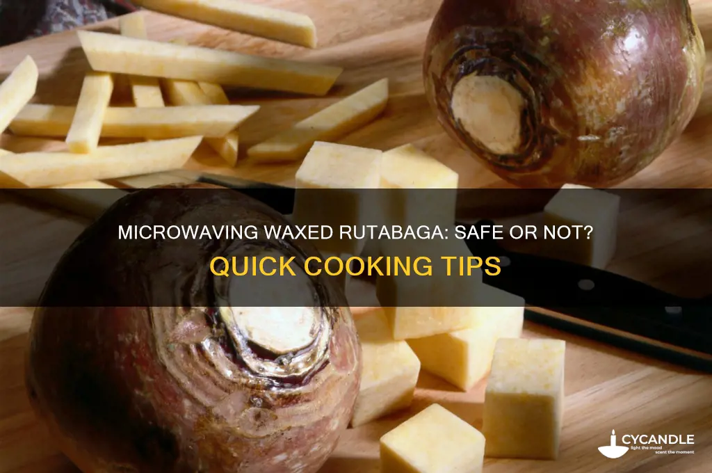 can i put a waxed rutabega in the microwave