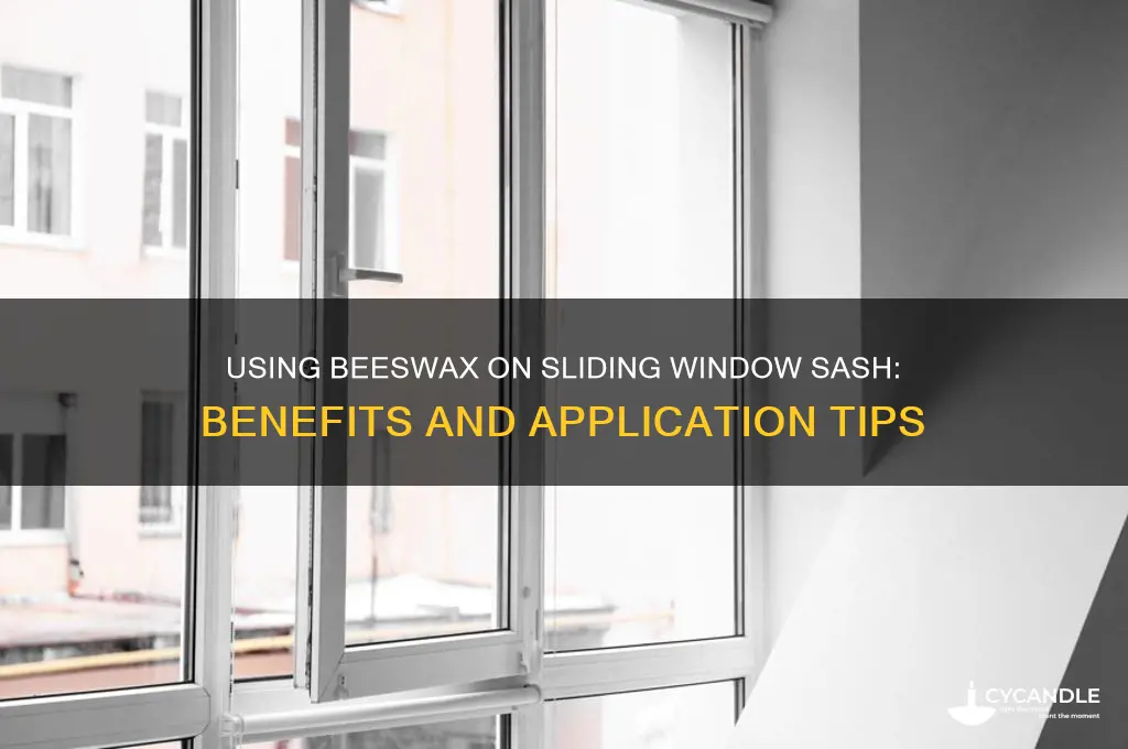 can i put bees wax on sliding window sash