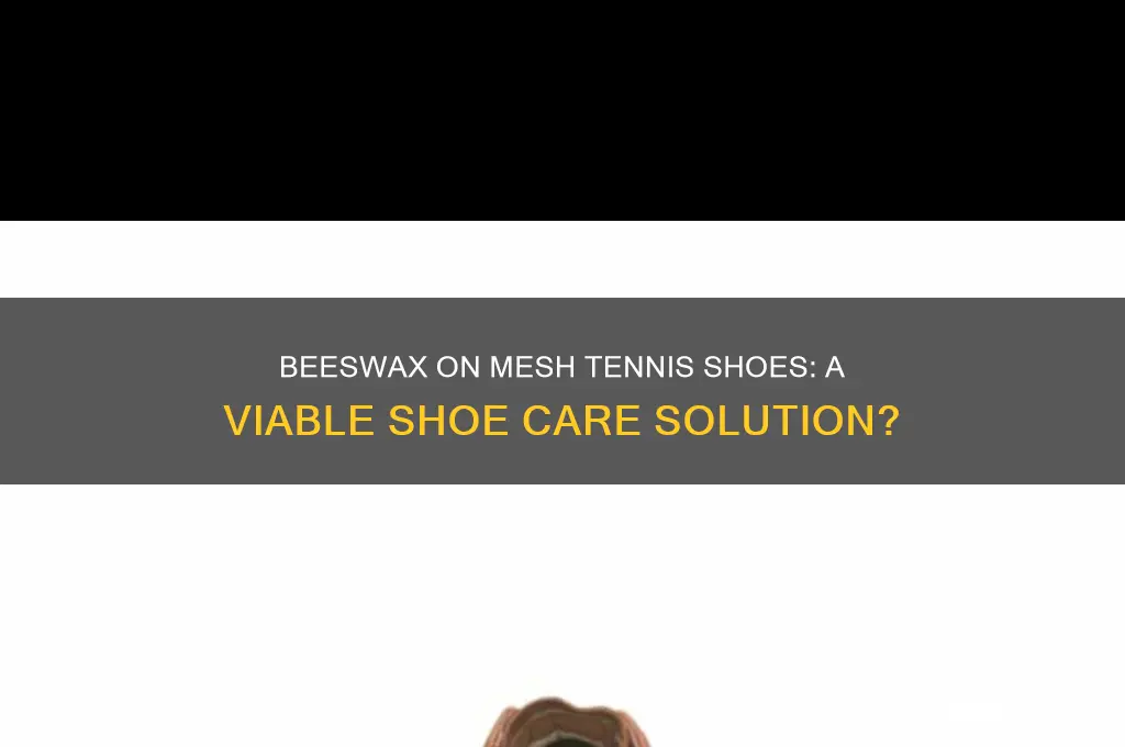 can i put beeswax on mesh tennis shoes