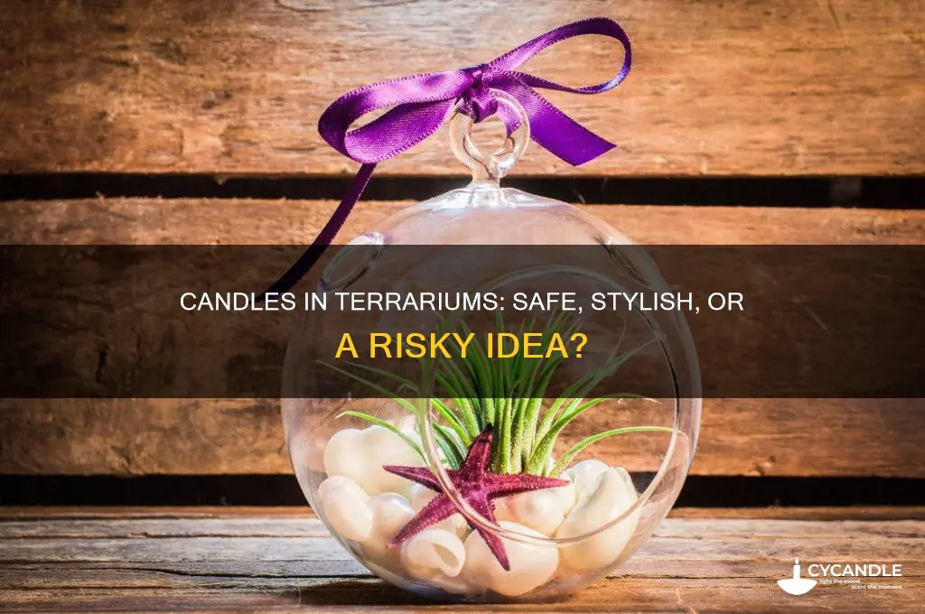 can i put candles in a terrarium