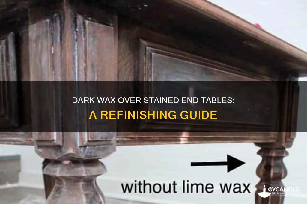 can i put dark wax over my stained end tables