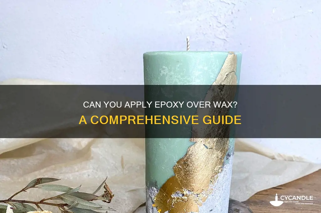 can i put epoxy over wax