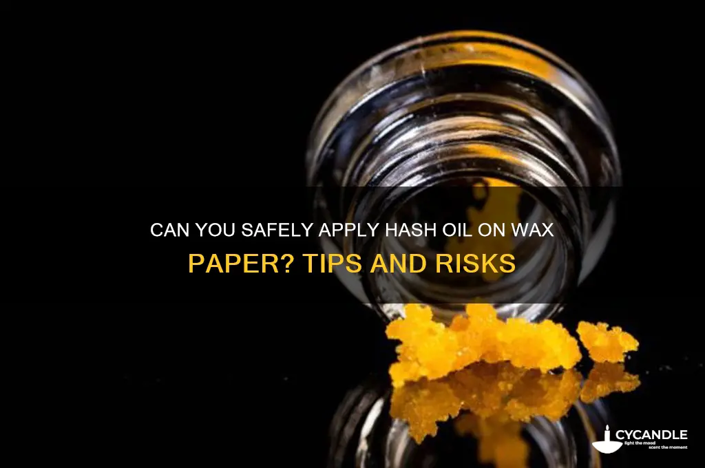 can i put hash oil on wax paper