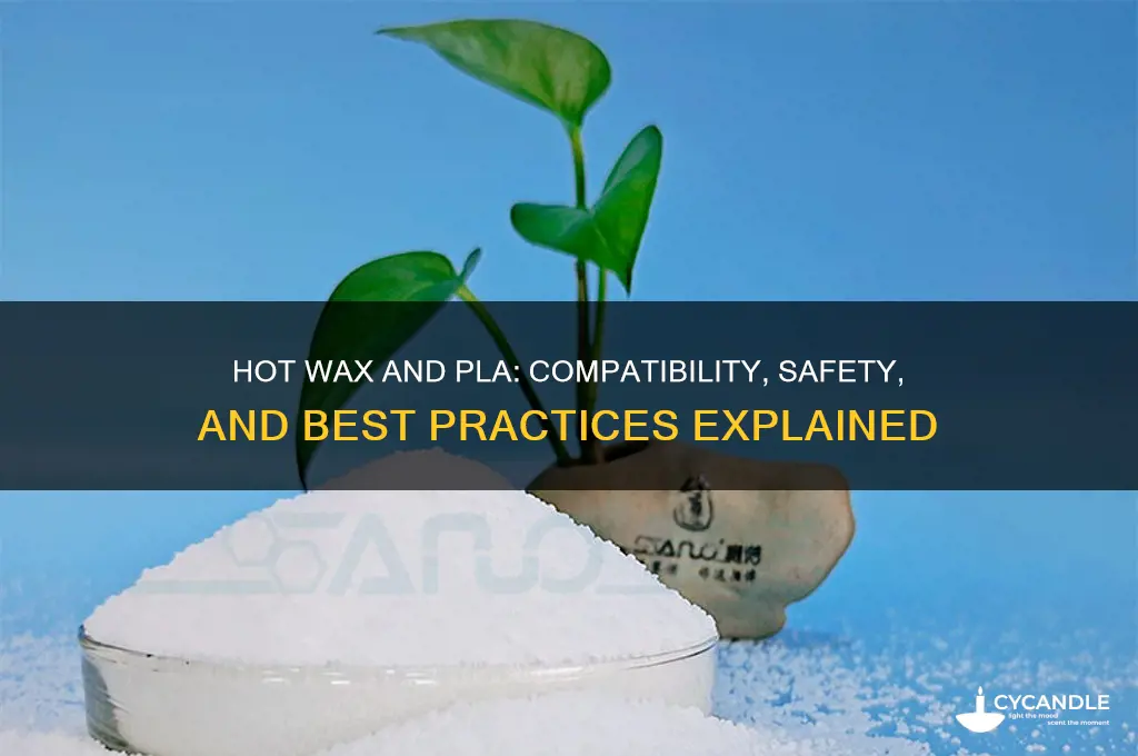 can i put hot wax in pla