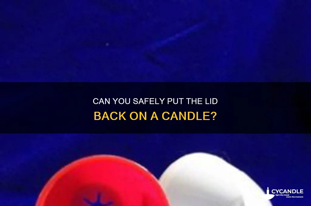 can i put lid back on candle