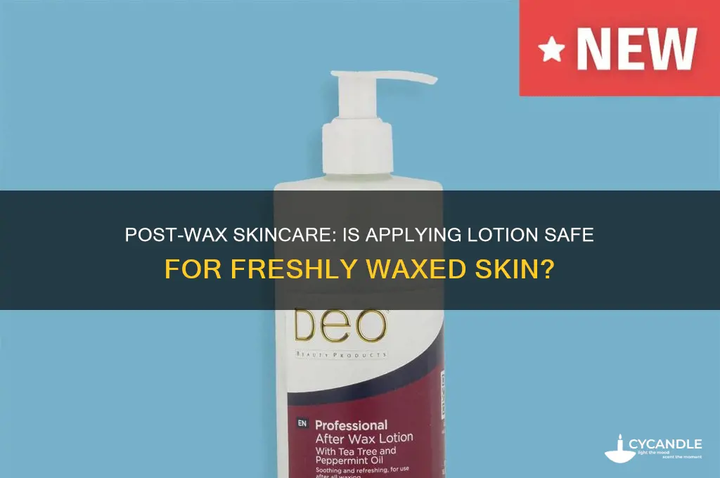 can i put lotion on freshly waxed skin