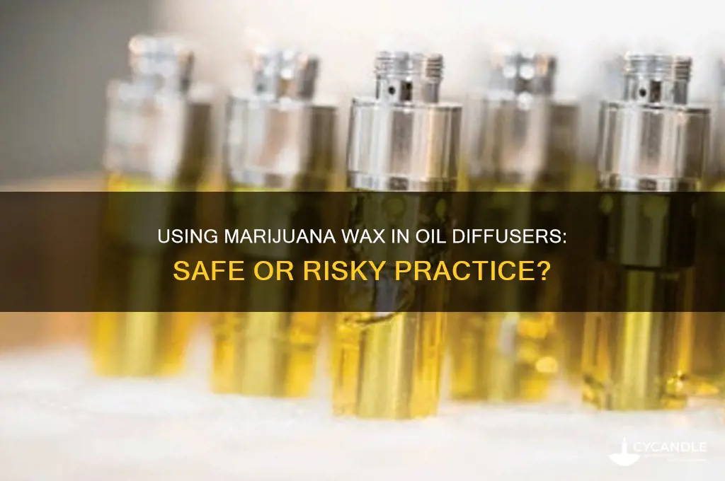 can i put marijuana wax in an oil diffuser