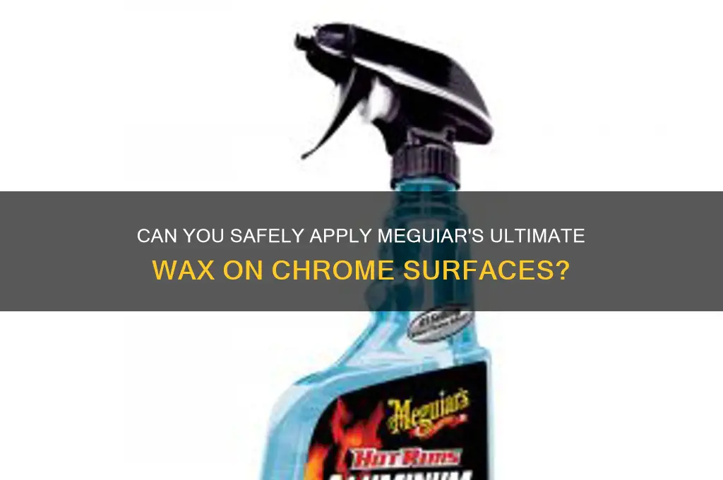 can i put mequires ultimate wax on chrome