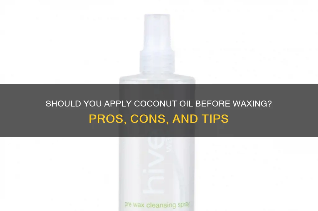 can i put on cocanut oil before waxing