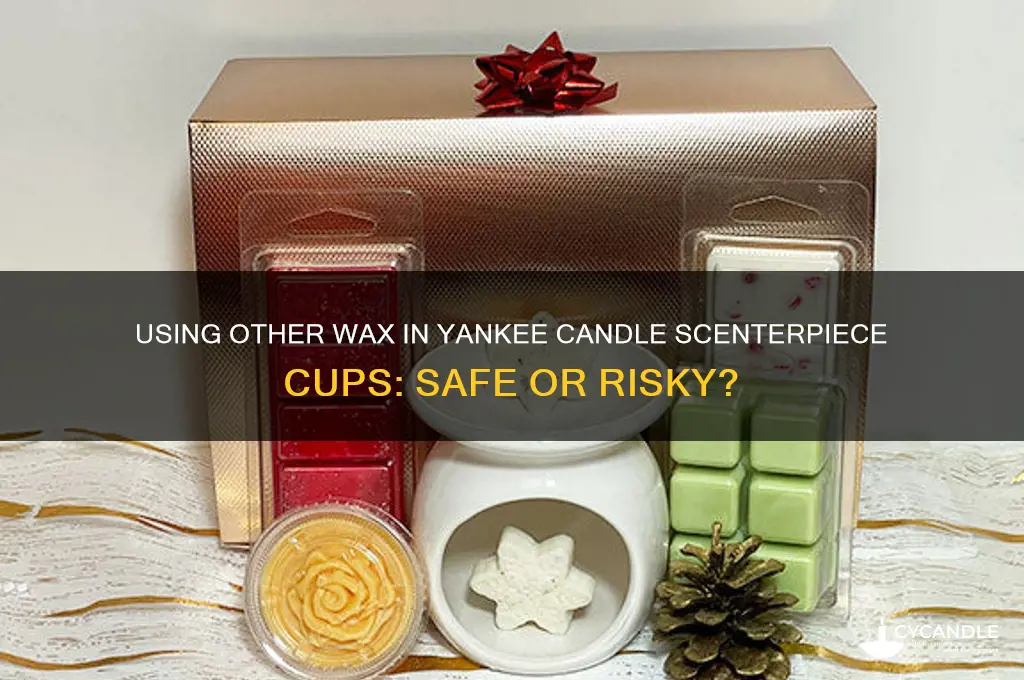 can i put other wax into yankee candle scenterpiece cup