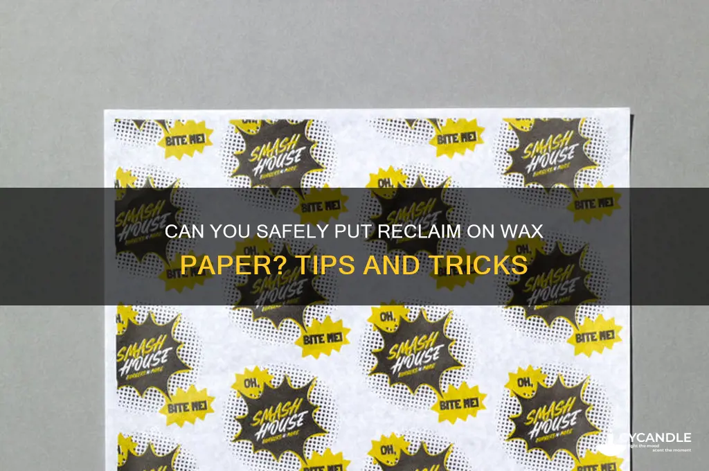 can i put reclaim on wax paper