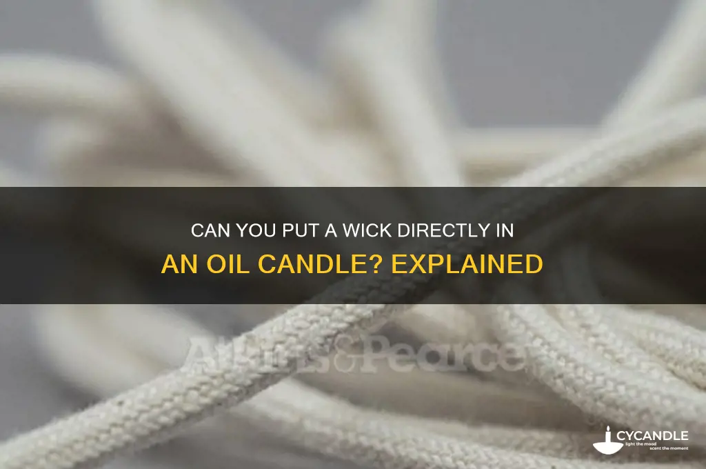 can i put the wick straight in an oil candle