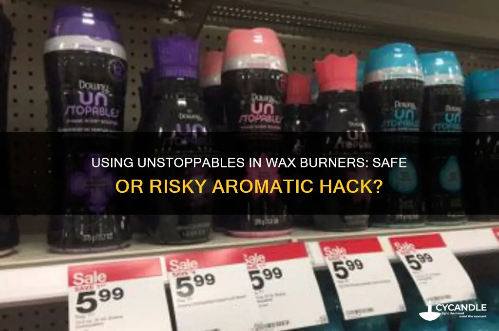 can i put unstoppables in a wax burner