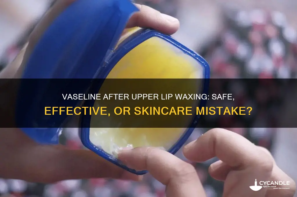 can i put vaseline after waxing my upper lip