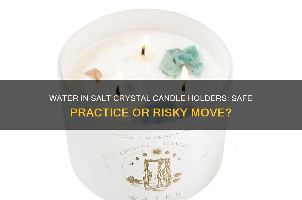 can i put water in salt crystal candle holder