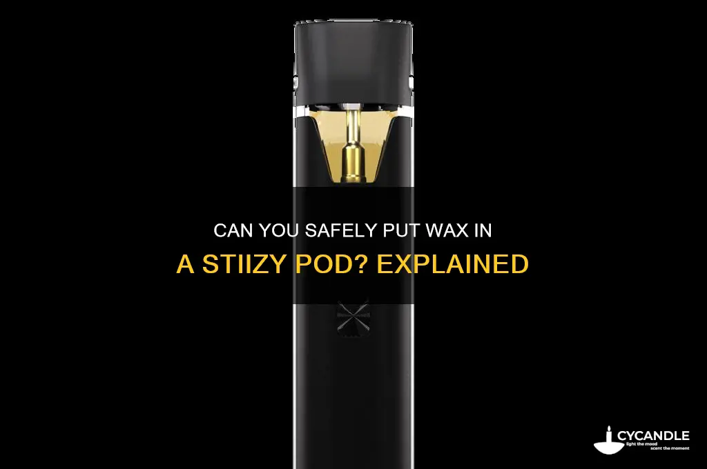 can i put wax in a stiizy pod