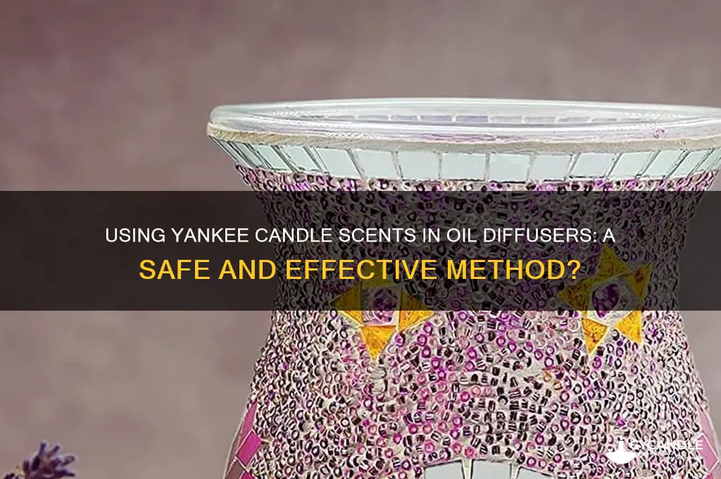 can i put yankee candle scents into oil defuser