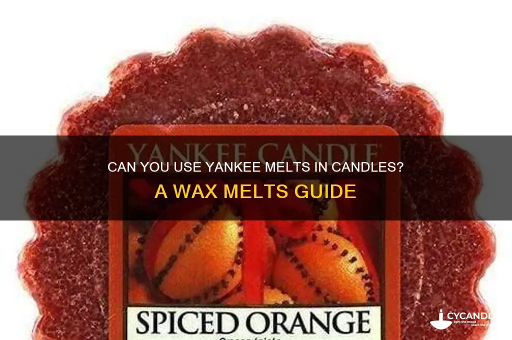 can i put yankee melts in a candle