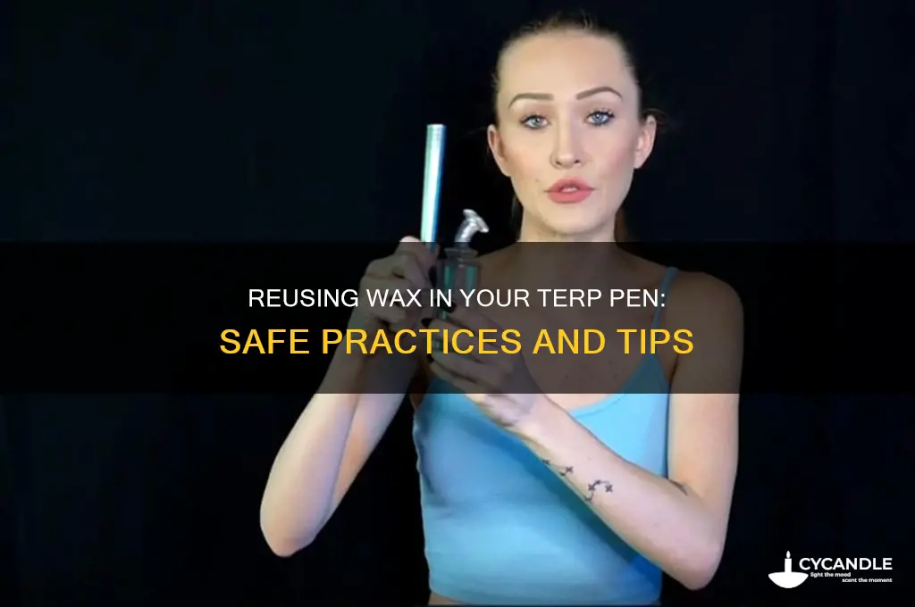 can i re smoke the wax in my terp pen