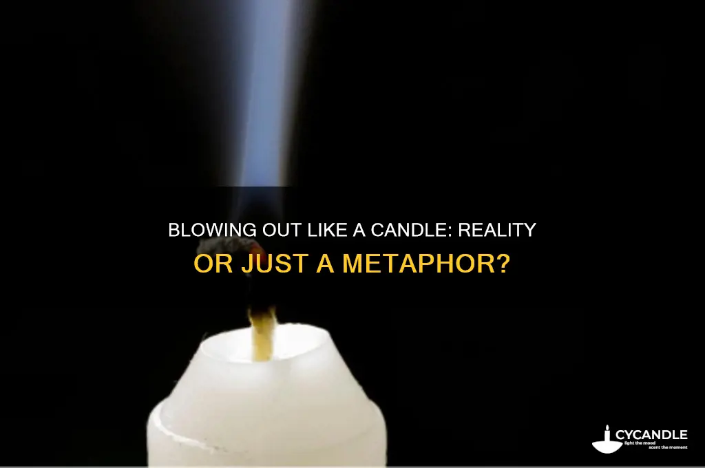can i really just blow you out like a candle