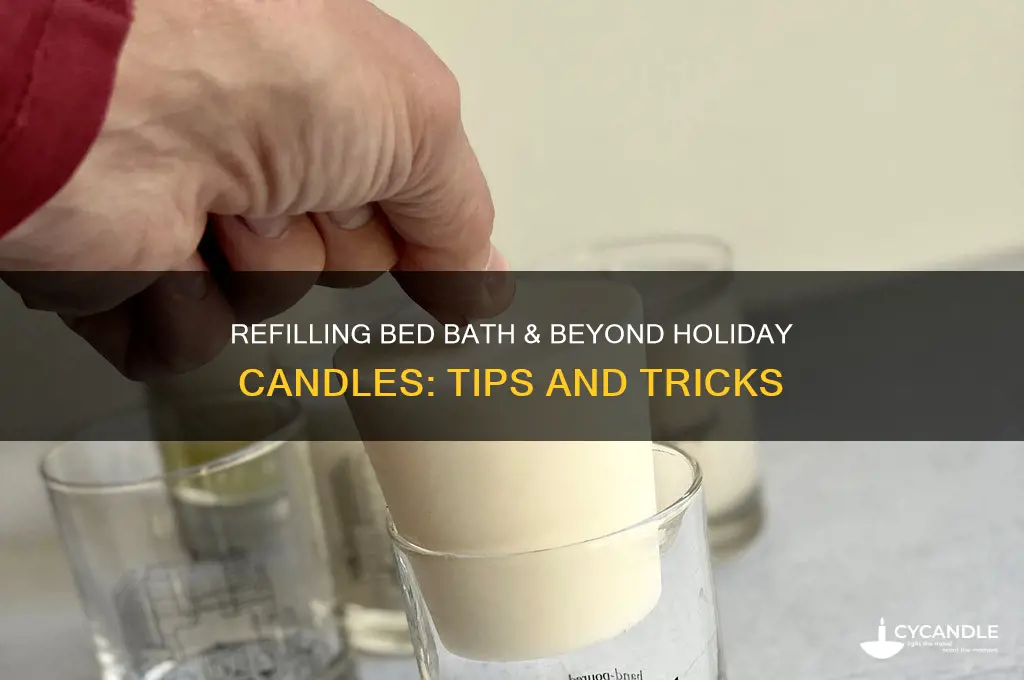 can i refill my bed bath and beyond holiday candles